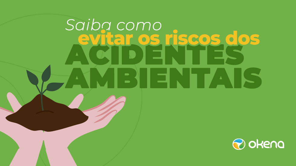 Acidentes ambientais – saiba como evitar os riscos